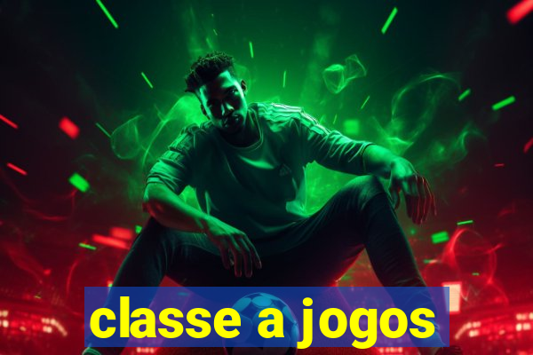 classe a jogos